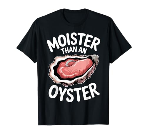 Moister Than an Oyster Funny Seafood Pun Humour T-Shirt