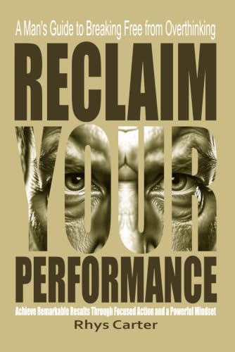 Reclaim Your Performance: A Man's Guide to Breaking Free from Overthinking: Unlock Peak Performance: Stop Overthinking Your Competence, and Achieve ... (The Modern Man's Guide to Inner Strength) image 2