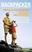 Backpacker magazine's Hiking and Backpacking with Kids: Proven Strategies For Fun Family Adventures (Backpacker Magazine Series)