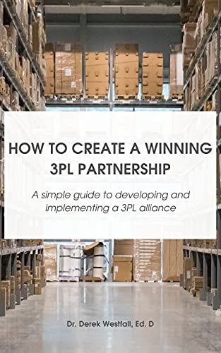 How To Create A Winning 3PL Partnership: A Simple Guide To Developing and Implementing A 3PL Alliance