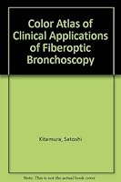 Color Atlas of Clinical Application of Fiberoptic Bronchoscopy 0815151411 Book Cover