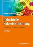 Industrielle Pulverbeschichtung: Grundlagen, Verfahren, Praxiseinsatz (JOT-Fachbuch)