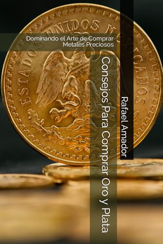 Consejos Para Comprar Oro y Plata: Dominando el Arte de Comprar Metales Preciosos