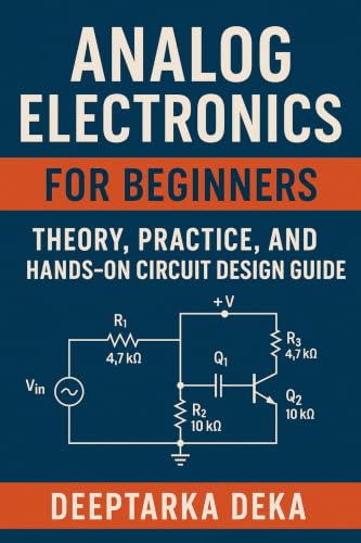 Analog Electronics for Beginners Theory, Practice, and Hands-On Circuit Design Guide image 2