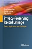Privacy-Preserving Record Linkage: Theory, Applications, and Challenges (Advances in Information Security, 94)