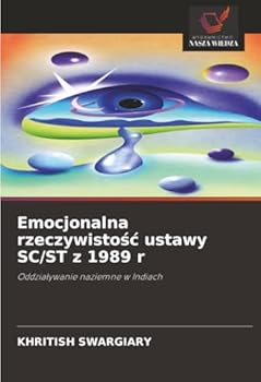 Emocjonalna rzeczywistosc ustawy SC/ST z 1989 r: Oddzialywanie naziemne w Indiach (Polish Edition)