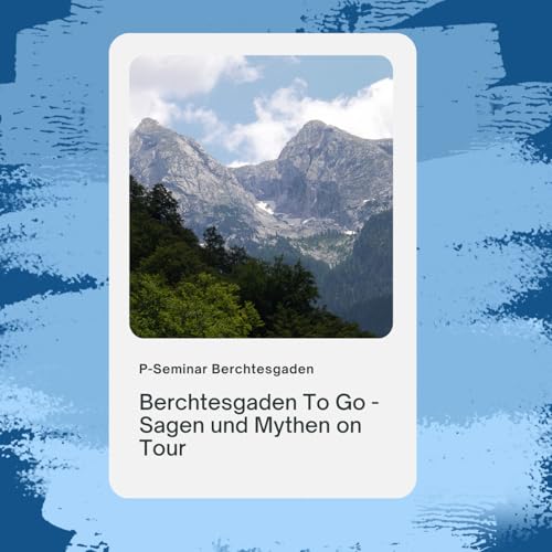 Berchtesgaden To Go - Sagen und Mythen on Tour Podcast Por P-Seminar BGD arte de portada