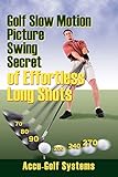Golf Slow Motion Picture Swing Secrets of Effortless...