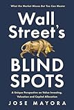 Wall Street’s Blind Spots: A Unique Perspective on Value Investing, Valuation and Capital Allocation