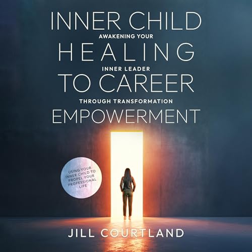 Inner Child Healing to Career Empowerment by Jill Courtland episode artwork