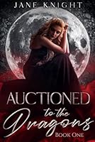 Auctioned to the Dragons: Book One (Auction Series) B0D5RHRP18 Book Cover