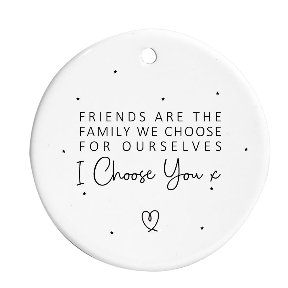 Maisie Moo Gifts Limited White Friends Are The Family We Choose For Ourselves I Choose You Ceramic Hanging Ornament Decoration Bauble Sign