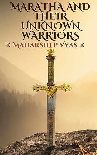 Maratha and their unknown warriors in Guajarati: મરાઠા અને તેમના અજાણ્યા યોદ્ધાઓ (Gujarati Edition)