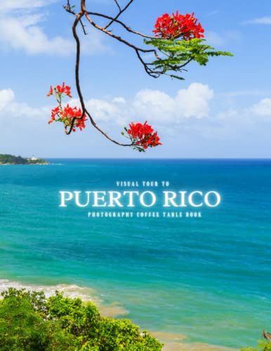 Visual Tour to Puerto Rico Photography Coffee Table Book: For People Of All Ages Who Love Tourism And Travel
