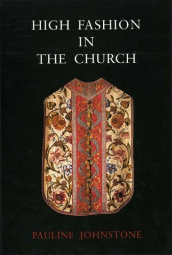 High Fashion in the Church: The Place of Church Vestments in the History of Art from the Ninth to the Nineteenth Century