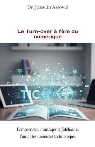 Le Turn-over à l’ère du numérique: Comprendre, manager et fidéliser à l’aide des nouvelles technologies