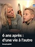  6 ans après : d\'une vie à l\'autre (Envoyé spécial)