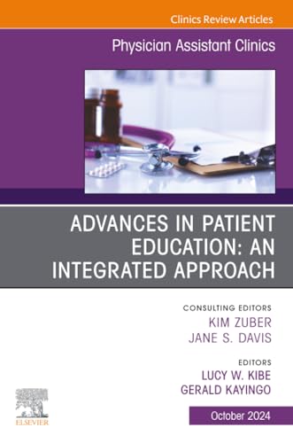 Advances in Patient Education: An Integrated Approach, An Issue of Physician Assistant Clinics (The Clinics: Internal Medicine, Volume 9-4)
