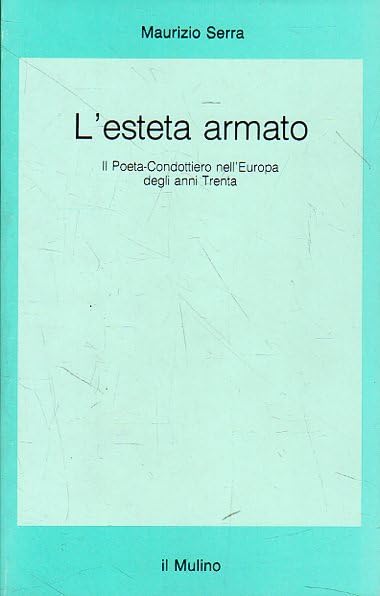 L'esteta armato. Il poeta-condottiero nell'Europa degli anni Trenta