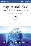 Espiritualidad emocionalmente sana - GuÃÆÃÂ­a de estudio: Es imposible tener madurez espiritual si somos inmaduros emocionalmente (Emotionally Healthy Spirituality) (Spanish Edition)