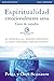 Espiritualidad emocionalmente sana - GuÃÆÃÂ­a de estudio: Es imposible tener madurez espiritual si somos inmaduros emocionalmente (Emotionally Healthy Spirituality) (Spanish Edition)