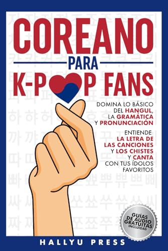 COREANO PARA K-POP FANS: DOMINA LO BÁSICO DEL HANGUL, LA GRAMÁTICA Y PRONUNCIACIÓN...