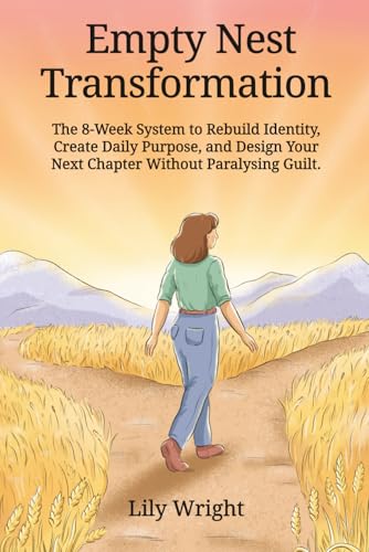 Empty Nest Transformation: The 8-Week System to Rebuild Identity,...