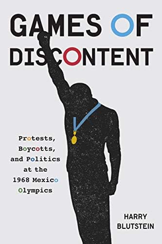 Games of Discontent: Protests, Boycotts, and Politics at the 1968 Mexico Olympics (Volume 2) (McGill-Queen's Studies in Protest, Power, and Resistance)