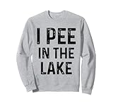 I Pee In The Lake - Lake Life Apparel & Gifts