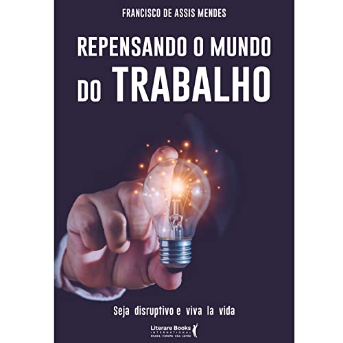 Repensando o mundo do trabalho: seja disruptivo e viva la vida