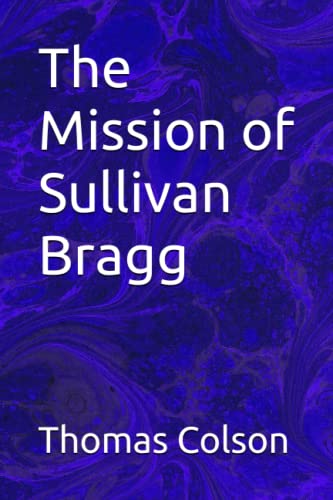 The Mission of Sullivan Bragg The Mission of Sullivan Bragg