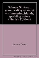 Saimaa: Siintävät saaret, välkkyvät vedet = shimmering islands, sparkling waters 951354902X Book Cover