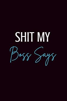 Shit My Boss Says: Lined Notebook