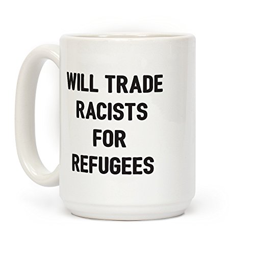 Top Brands LookHUMAN Will Trade Racists For Refugees White 15 Ounce Ceramic Coffee Mug