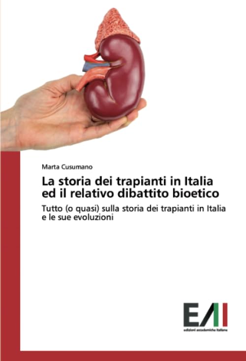 La storia dei trapianti in Italia ed il relativo dibattito bioetico: Tutto (o quasi) sulla storia dei trapianti in Italia e le sue evoluzion
