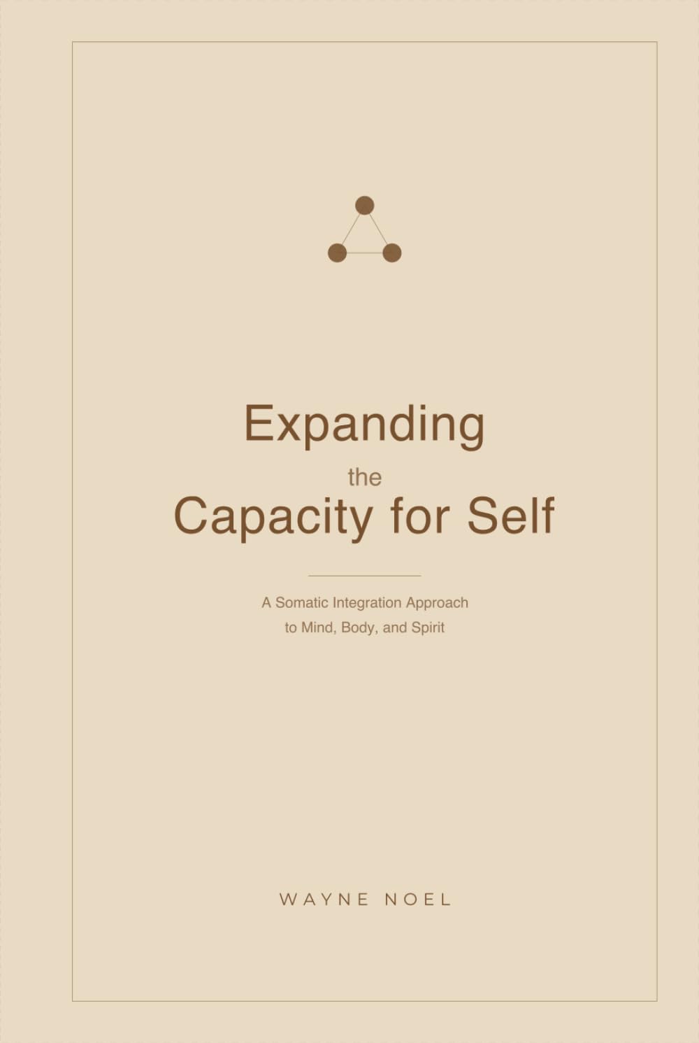 Expanding the Capacity for Self: A Somatic Integration Approach to Mind, Body, and Spirit