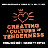 Creating a Culture of Tenderness: Embracing Our Kinship with All of Life