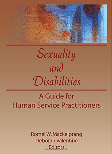 Sexuality and Disabilities (Monograph Published Simultaneously As the Journal of Social Work & Human Sexuality , Vol 8, 