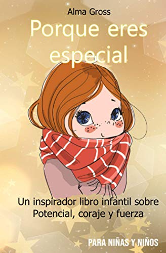 Porque eres especial: Un inspirador libro infantil sobre Potencial, coraje y fuerza - Para niñas y niños