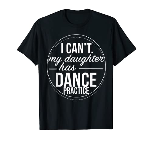 T-shirt humoristique avec inscription « I Can't My Daughter Has Dance » T-Shirt