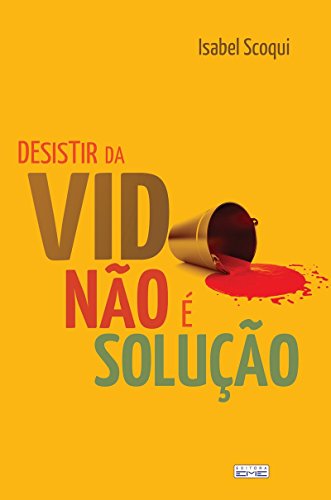 Desistir da Vida não É a Solução