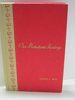 Our Protestant heritage;: A cooperative weekday church school text, grades 7-8. W. Kent Gilbert, editor. Illustrated by Paul Remmey; maps and charts ... religious education instruction) B000NVGC58 Book Cover