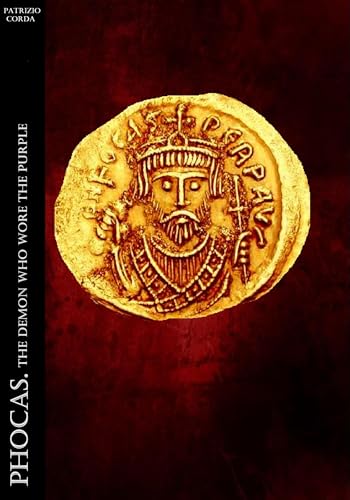 Phocas: The Demon Who Wore The Purple (Historia Romana, English Version Book 1)