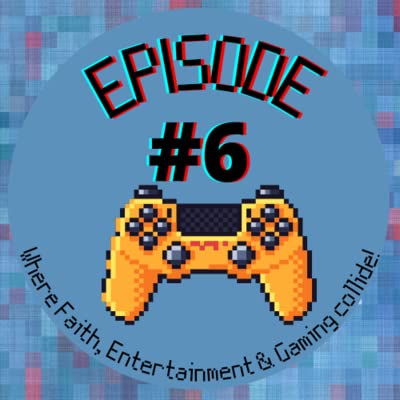Praise and Pixels #6: Where Faith, Entertainment & Gaming collide!