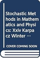 Stochastic Methods in Mathematics and Physics: Xxiv Karpacz Winter School on Theoretical Physics, Karpacz, Poland, 13-27 Jan 1988 9971506483 Book Cover