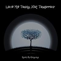 Love Me Today, Not Tomorrow 1504908201 Book Cover