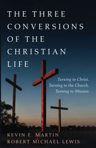 The Three Conversions of the Christian Life: Turning to Christ, Turning to the Church, Turning to Mission