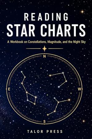 Reading Star Charts Workbook: A Beginner's Guide to Reading the Night Sky