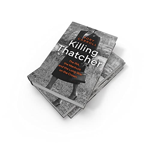 Killing Thatcher: The IRA, the Manhunt and the Long War on the Crown