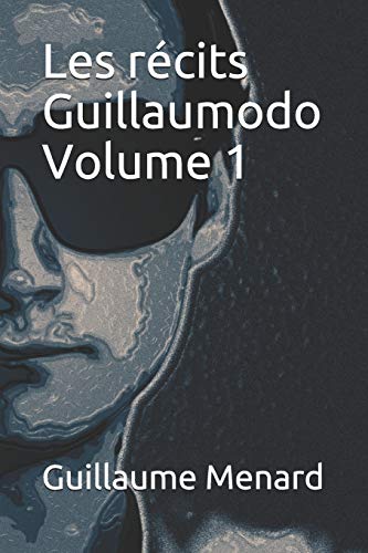 Les récits Guillaumodo (Volume 1) (French Edition)